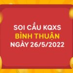 Soi cầu XSBTH ngày 26/5/2022 chốt giải đặc biệt thứ 5