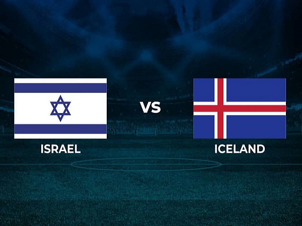 Nhận định, soi kèo Israel vs Iceland – 01h45 03/06, Nations League