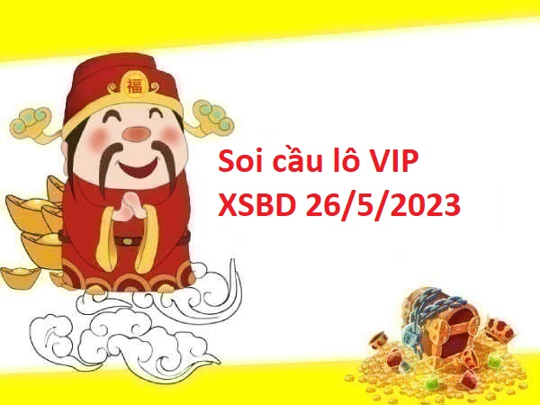 Soi cầu lô VIP XSBD 26/5/2023 hôm nay