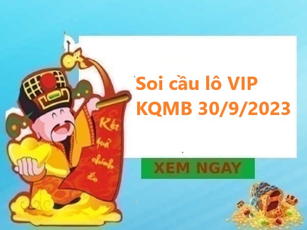 Soi cầu lô VIP KQMB 30/9/2023 hôm nay