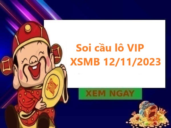 Soi cầu lô VIP xổ số MB 12/11/2023 – Nhận định SXMB chủ nhật