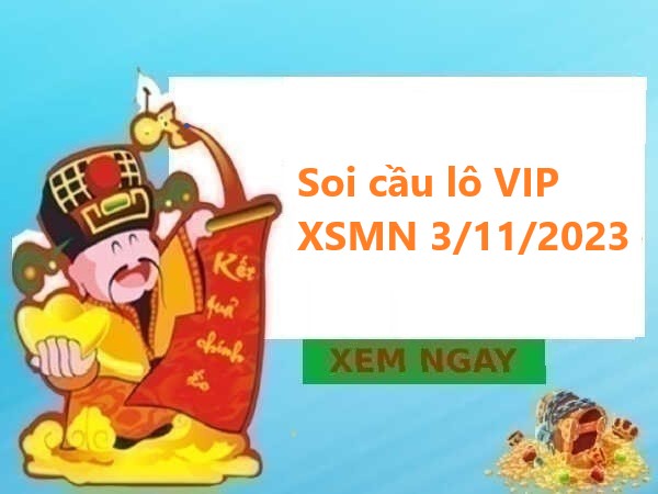 Soi cầu lô VIP XSMN 3/11/2023 hôm nay