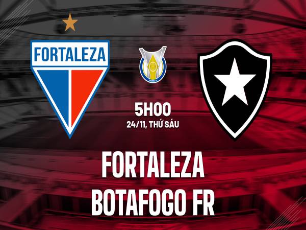 Nhận định Fortaleza vs Botafogo RJ 5h00 ngày 24/11 