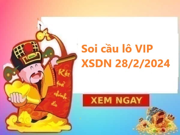 Soi cầu lô VIP KQXS Đồng Nai 28/2/2024 thứ 4