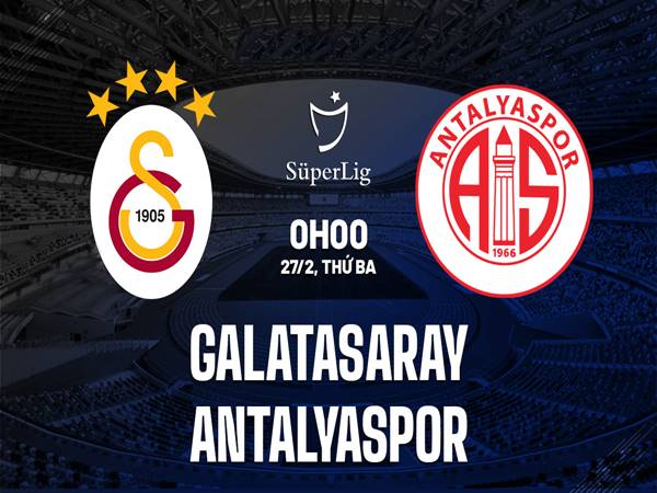 Soi kèo trận Galatasaray vs Antalyaspor, 0h00 ngày 27/2