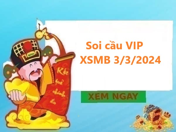 Soi cầu VIP KQXSMB 3/3/2024 – Nhận định XSTD chủ nhật