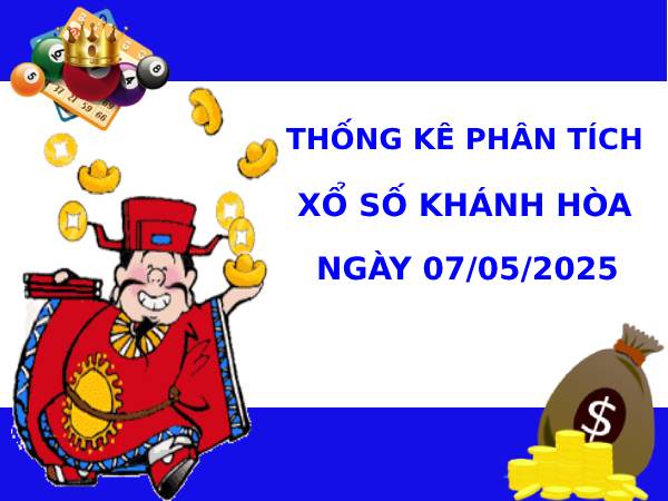Thống kê phân tích XSKH ngày 7/5/2025 thứ 4 tài lộc