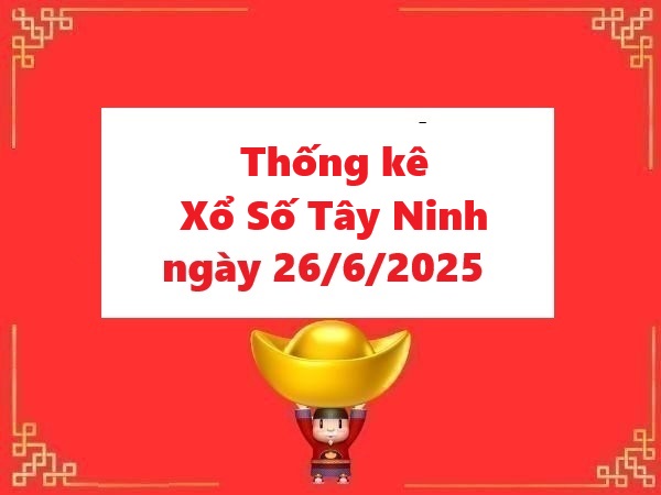 Thống kê xổ số Tây Ninh 26/6/2025 miễn phí hôm nay