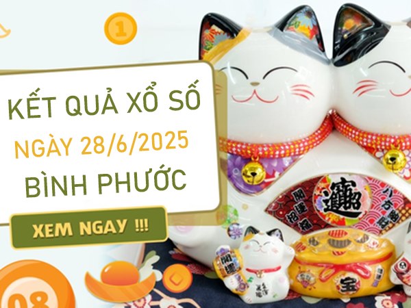 Thống kê XSBP 28/6/2025 hôm nay cực chuẩn xác