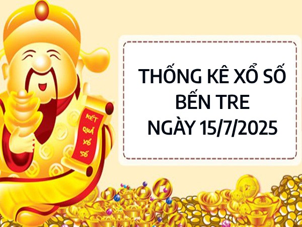 Thống kê giờ vàng xổ số Bến Tre ngày 15/7/2025 thứ 3