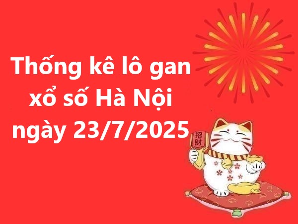 Thống kê lô gan xổ số Hà Nội ngày 23/7/2025 hôm nay