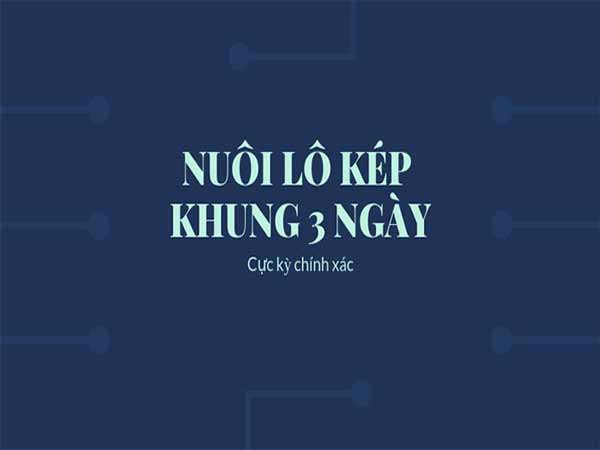 Tìm hiểu lô kép khung 3 ngày siêu chuẩn