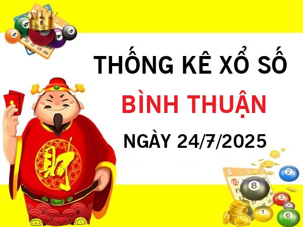 Thống kê xổ số Bình Thuận 24/7/2025 hôm nay miễn phí