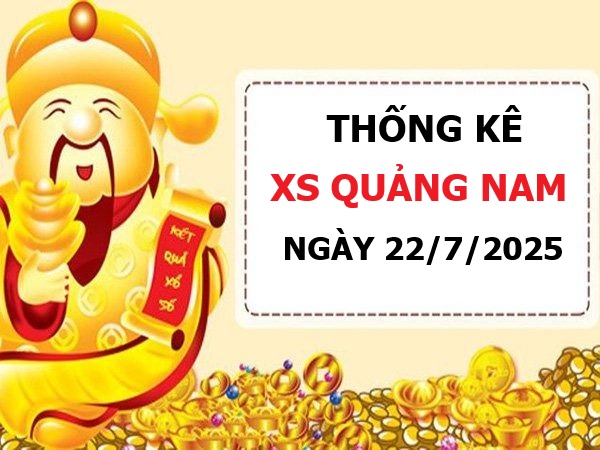 Thống kê XS Quảng Nam ngày 22/7/2025 thứ 3 mới nhất