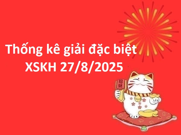 Thống kê giải đặc biệt XSKH 27/8/2025 thứ 4 miễn phí
