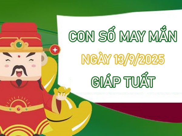 Tử vi tuổi Giáp Tuất 13/9/2025 đón số phú quý