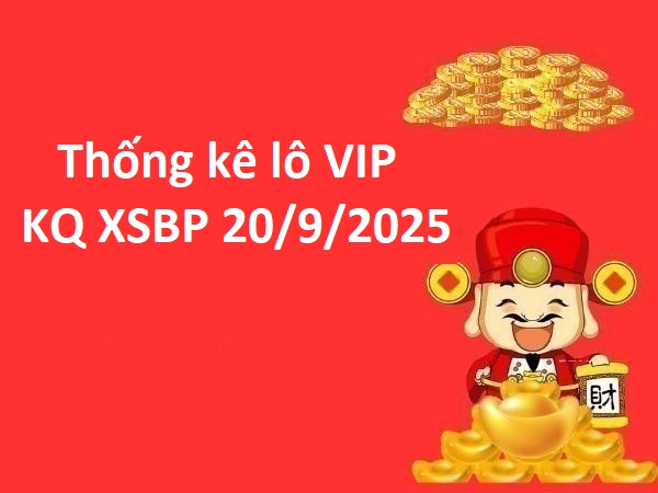 Thống kê lô VIP kết quả XSBP 20/9/2025 thứ 7 miễn phí