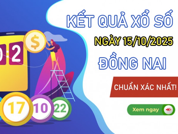 Dự đoán xổ số Đồng Nai hôm nay 15/10/2025 thứ 4