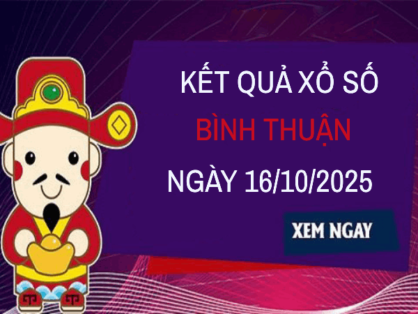 Dự đoán xổ số Bình Thuận hôm nay 16/10/2025 siêu chính xác