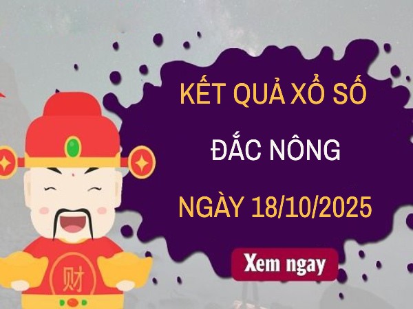 Dự đoán xổ số Đắc Nông 18/10/2025 hôm nay chính xác nhất