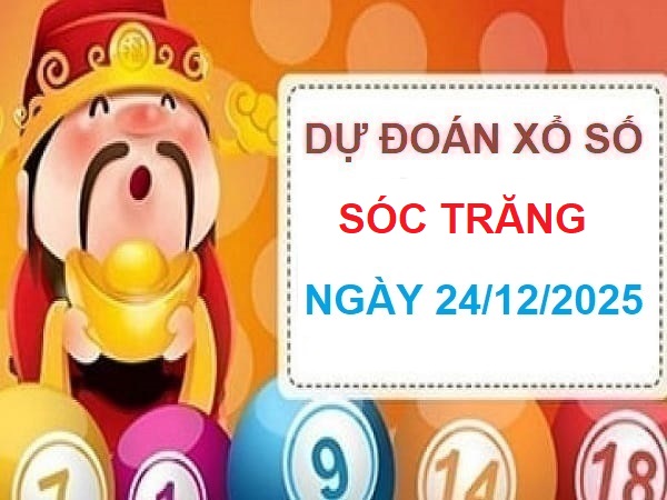 Thần tài dự đoán XS Sóc Trăng ngày 24/12/2025 siêu chuẩn