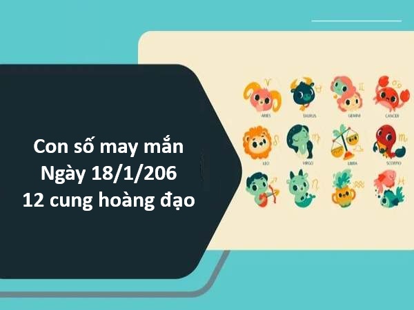 Tham khảo những con số may mắn hôm nay ngày 18/1 chủ nhật 12 cung hoàng đạo hút lộc