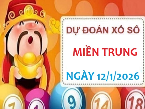 Dự đoán xổ số Miền Trung ngày 12/1/2026 thứ 3 siêu vip